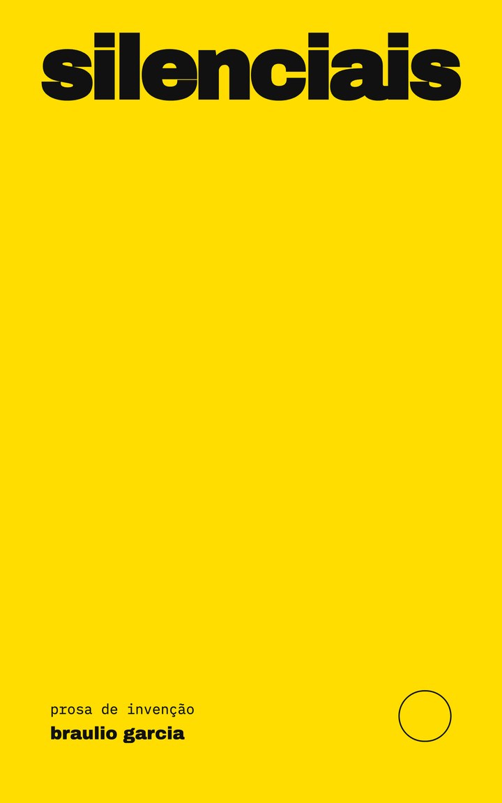 Capa de Silenciais: fundo amarelo vivo, a palavra silenciais em letras pretas minúsculas muito pesadas ocupando o topo, e no pé a linha prosa de invenção sobre o nome braulio garcia, ao lado de um círculo vazado.